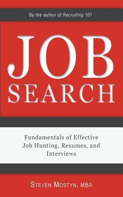 Job Search: Fundamentals of Effective Job Hunting, Resumes, and Interviews - Steven Mostyn