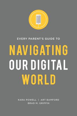Every Parent's Guide to Navigating our Digital World - Kara Powell