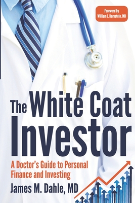 The White Coat Investor: A Doctor's Guide To Personal Finance And Investing - James M. Dahle Md