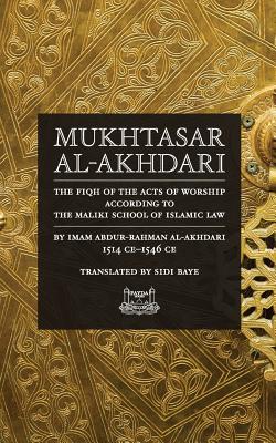 Mukhtasar al-Akhdari: The Fiqh of the Acts of Worship According to the Maliki School of Islamic Law - Abdur-rahman Al-akhdari