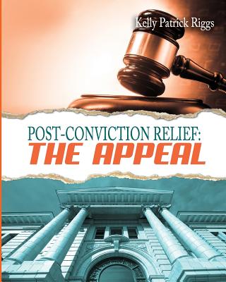 Post-Conviction Relief: The Appeal - Freebird Publishers