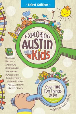 Exploring Austin with Kids: Over 100 Fun Things to Do - Annette Lucksinger
