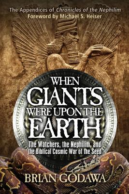 When Giants Were Upon the Earth: The Watchers, the Nephilim, and the Biblical Cosmic War of the Seed - Brian Godawa