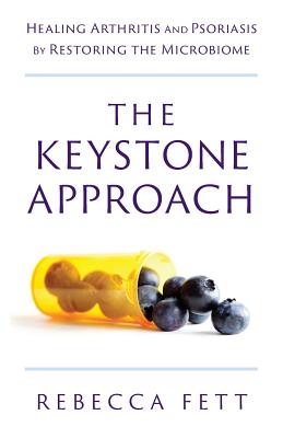 The Keystone Approach: Healing Arthritis and Psoriasis by Restoring the Microbiome - Rebecca Fett