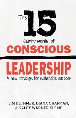 The 15 Commitments of Conscious Leadership: A New Paradigm for Sustainable Success - Diana Chapman