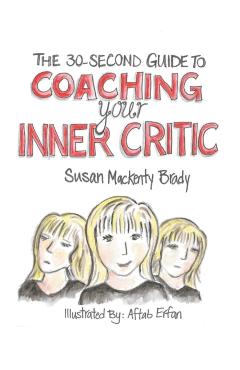 The 30-Second Guide to Coaching your Inner Critic - Susan Mackenty Brady