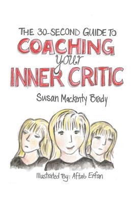 The 30-Second Guide to Coaching your Inner Critic - Susan Mackenty Brady