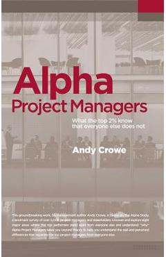 Coperta cărții 'Alpha Project Managers: What the Top 2% Know That Everyone Else Does Not - Andy Crowe'