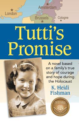 Tutti's Promise: A Novel Based on a Family's True Story of Courage and Hope During the Holocaust - K. Heidi Fishman