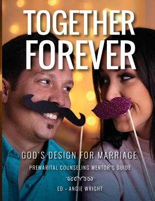 Together Forever God's Design for Marriage: Premarital Counseling Mentor's Guide - Ed Wright
