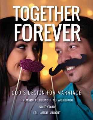 Together Forever God's Design for Marriage: Premarital Counseling Workbook - Wright Ed