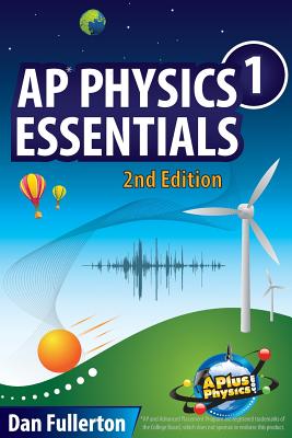 AP Physics 1 Essentials: An APlusPhysics Guide - Dan Fullerton