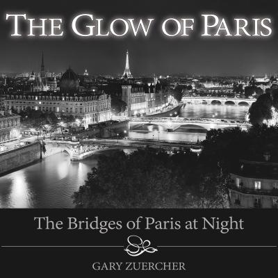 The Glow of Paris: The Bridges of Paris at Night - Gary Zuercher