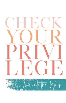 Check Your Privilege: Live into the Work - Myisha T. Hill
