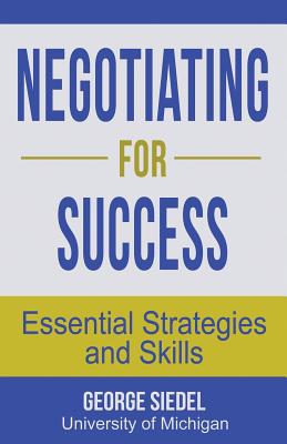 Negotiating for Success: Essential Strategies and Skills - George Siedel