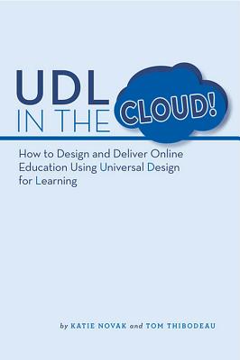UDL in the Cloud: How to Design and Deliver Online Education Using Universal Design for Learning - Katie Novak