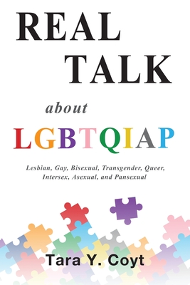 Real Talk About LGBTQIAP: Lesbian, Gay, Bisexual, Transgender, Queer, Intersex, Asexual, and Pansexual - Tara Y. Coyt