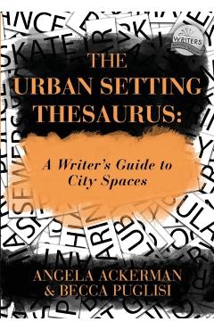 The Urban Setting Thesaurus: A Writer's Guide to City Spaces - Becca Puglisi