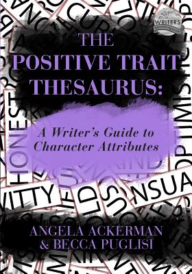 The Positive Trait Thesaurus: A Writer's Guide to Character Attributes - Becca Puglisi