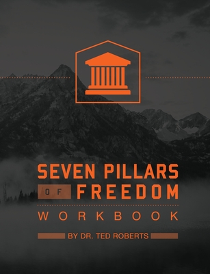 7 Pillars of Freedom Workbook - Ted Roberts