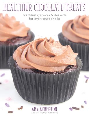 Healthier Chocolate Treats: Breakfasts, Snacks & Desserts for Every Chocoholic - Amy Atherton