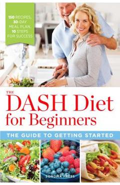 Coperta cărții 'The Dash Diet for Beginners: The Guide to Getting Started - Sonoma Press'