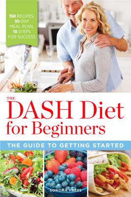 The Dash Diet for Beginners: The Guide to Getting Started - Sonoma Press