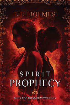 Spirit Prophecy: Book 2 of The Gateway Trilogy - E. E. Holmes