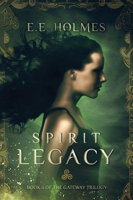 Spirit Legacy: Book 1 of the Gateway Trilogy - E. E. Holmes