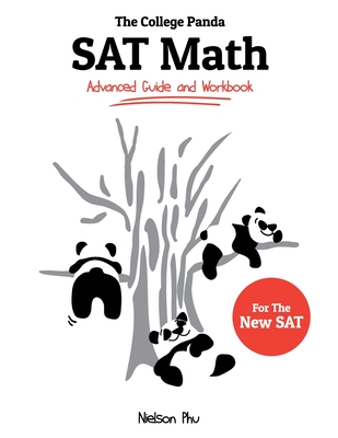 The College Panda's SAT Math: Advanced Guide and Workbook for the New SAT - Nielson Phu