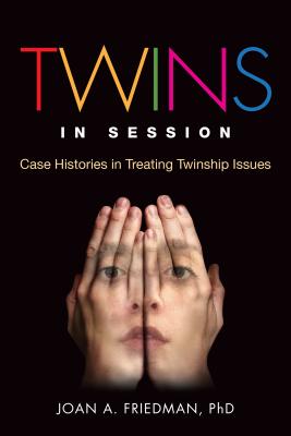 Twins in Session: Case Histories in Treating Twinship Issues - Joan A. Friedman