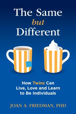 The Same But Different: How Twins Can Live, Love, and Learn to Be Individuals - Joan A. Friedman