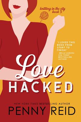 Love Hacked: A Reluctant Romance - Penny Reid