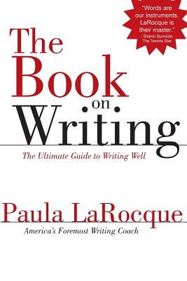 The Book on Writing: The Ultimate Guide to Writing Well - Paula Larocque
