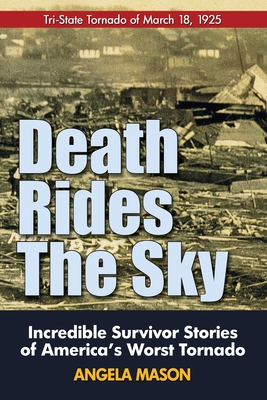 Death Rides the Sky: Incredible Survival Stories of America's Worst Tornado - Angela Mason