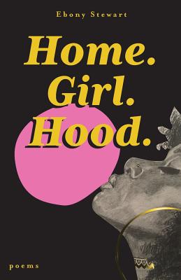 Home. Girl. Hood. - Ebony Stewart