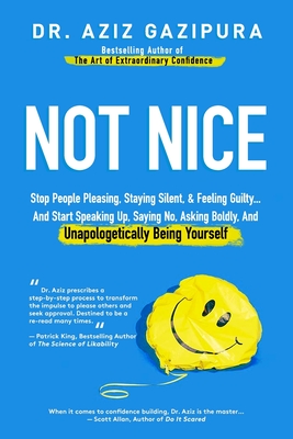 Not Nice: Stop People Pleasing, Staying Silent, & Feeling Guilty... And Start Speaking Up, Saying No, Asking Boldly, And Unapolo - Aziz Gazipura