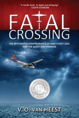 Fatal Crossing: The Mysterious Disappearance of Nwa Flight 2501 and the Quest for Answers - V. O. Van Heest