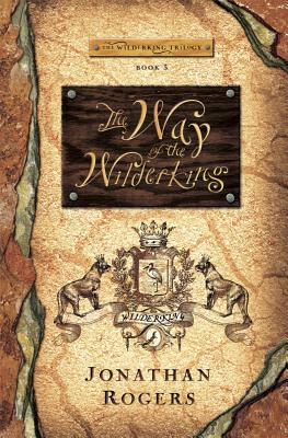 The Way of the Wilderking - Jonathan Rogers