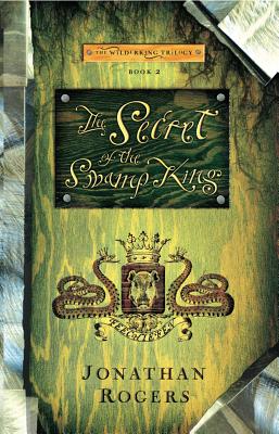 The Secret of the Swamp King - Jonathan Rogers