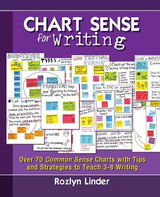 Chart Sense for Writing: Over 70 Common Sense Charts with Tips and Strategies to Teach 3-8 Writing - Rozlyn Linder