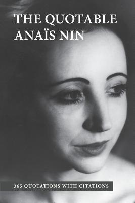 The Quotable Anais Nin: 365 Quotations with Citations - Paul Herron