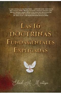 Las 16 doctrinas fundamentales explicadas: 3ra. Ed. - Eliud A. Montoya