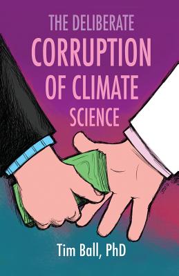 The Deliberate Corruption of Climate Science - Tim Ball
