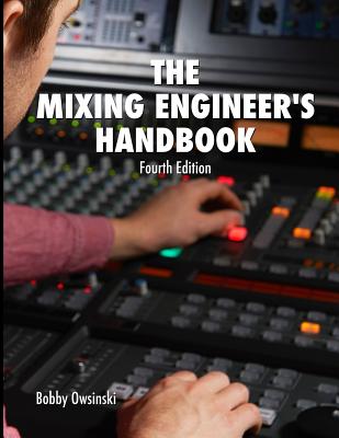 The Mixing Engineer's Handbook: Fourth Edition - Bobby Owsinski