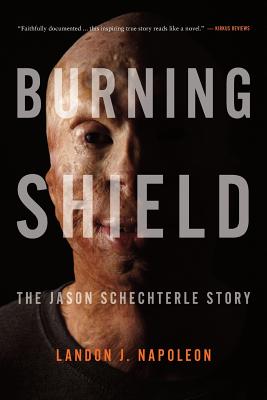 Burning Shield: The Jason Schechterle Story - Landon J. Napoleon