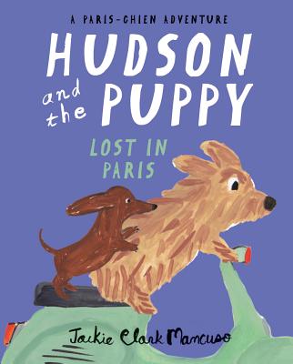 Hudson and the Puppy: Lost in Paris - Jackie Clark Mancuso