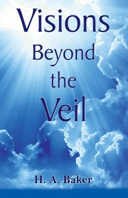 Visions Beyond the Veil - H. Baker