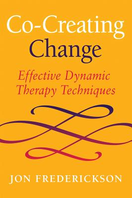 Co-Creating Change: Effective Dynamic Therapy Techniques - Jon Frederickson