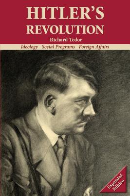 Hitler's Revolution: Ideology, Social Programs, Foreign Affairs - Tedor Richard